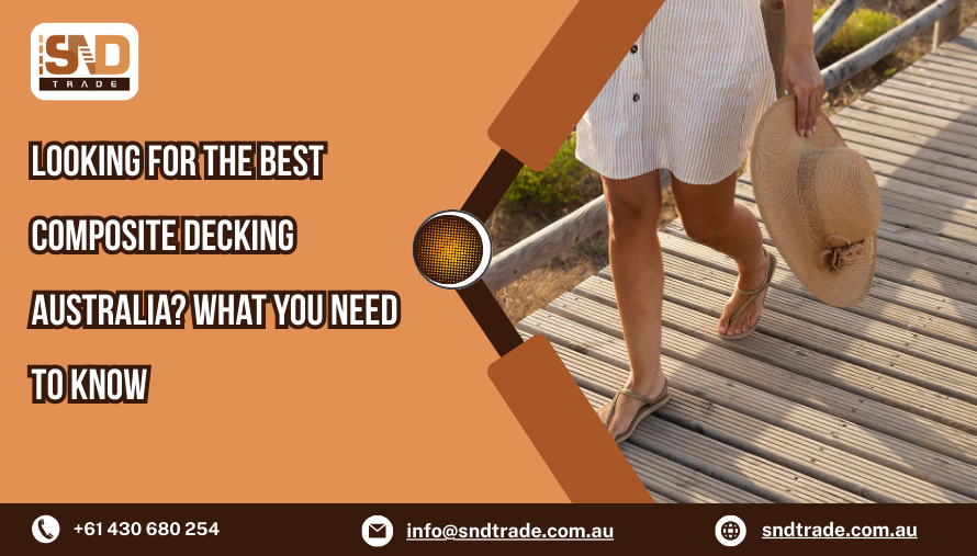 Looking For the Best Composite Decking Australia? What You Need to Know